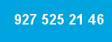 927 525 21 46